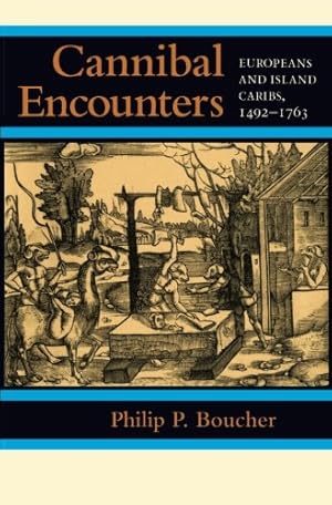 Bild des Verkufers fr Cannibal Encounters: Europeans and Island Caribs, 14921763 (Johns Hopkins Studies in Atlantic History and Culture) by Boucher, Philip P. [Paperback ] zum Verkauf von booksXpress