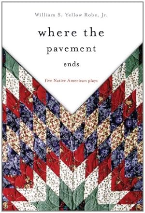 Seller image for Where the Pavement Ends: Five Native American Plays (American Indian Literature and Critical Studies Series) by Yellow Robe Jr., William S. [Paperback ] for sale by booksXpress