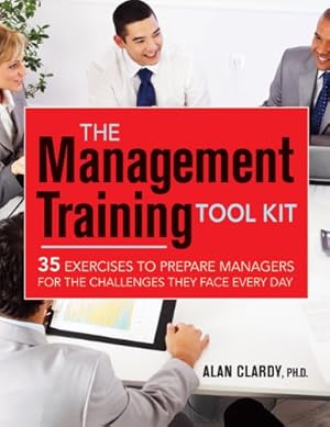 Image du vendeur pour The Management Training Tool Kit: 35 Exercises to Prepare Managers for the Challenges They Face Every Day by Clardy, Alan [Paperback ] mis en vente par booksXpress