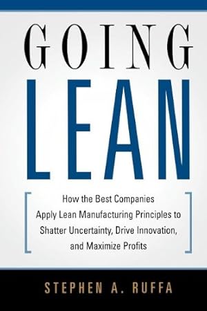 Bild des Verkufers fr Going Lean: How the Best Companies Apply Lean Manufacturing Principles to Shatter Uncertainty, Drive Innovation, and Maximize Profits by Ruffa, Stephen A. [Paperback ] zum Verkauf von booksXpress