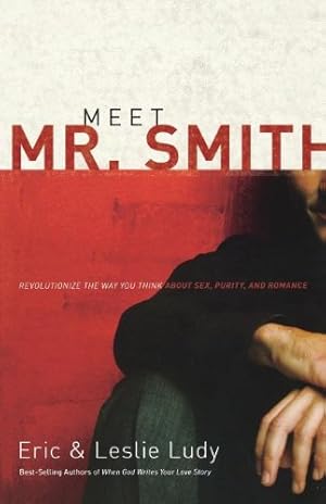 Imagen del vendedor de Meet Mr. Smith: Revolutionize the Way You Think about Sex, Purity, and Romance by Ludy, Eric [Paperback ] a la venta por booksXpress