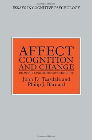 Seller image for Affect, Cognition and Change: Re-Modelling Depressive Thought (Essays in Cognitive Psychology) by Barnard, Philip, Teasdale, John [Paperback ] for sale by booksXpress