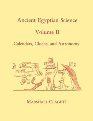 Imagen del vendedor de Ancient Egyptian Science: A Source Book. Volume Two: Calendars, Clocks, and Astronomy by Clagett, Marshall [Paperback ] a la venta por booksXpress