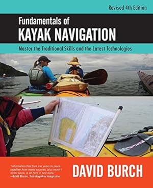 Seller image for Fundamentals of Kayak Navigation: Master the Traditional Skills and the Latest Technologies, Revised Fourth Edition by Burch, David [Paperback ] for sale by booksXpress