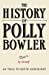 Seller image for THE HISTORY OF POLLY BOWLER by Herself: As told to Keith Dewhurst [Soft Cover ] for sale by booksXpress