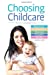 Seller image for Choosing Childcare: Nurseries, Registered Childminders, Nannies, Au Pairs, and Family [Soft Cover ] for sale by booksXpress