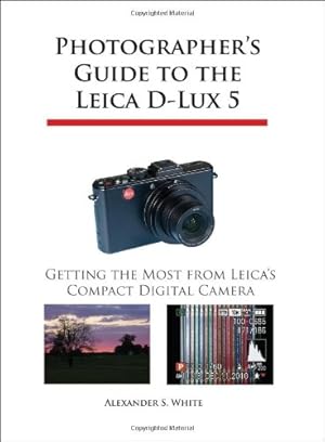 Immagine del venditore per Photographer's Guide to the Leica D-Lux 5: Getting the Most from Leica's Compact Digital Camera by White, Alexander S. [Paperback ] venduto da booksXpress