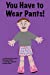 Seller image for You Have to Wear Pants [Soft Cover ] for sale by booksXpress