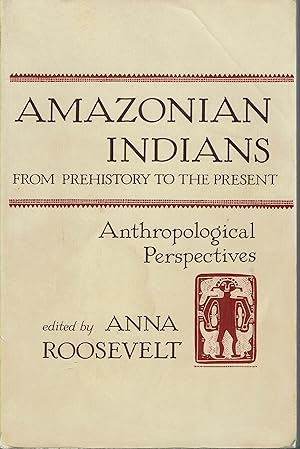 Amazonian Indians From Prehistory to the Present: Anthropological Perspectives