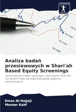 Seller image for Analiza badan przesiewowych w Shari'ah Based Equity Screenings: Opracowanie indeksu zgodnego z wymogami Shari'ah-Compliant Index dla katarskiej gieldy . dla katarskiej giedy papierw wartociowych for sale by WeBuyBooks