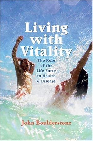 Bild des Verkufers fr Living with Vitality: The Role of Life Force in Health and Disease: The Role of the Life Force in Health and Disease zum Verkauf von WeBuyBooks