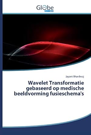 Bild des Verkufers fr Wavelet Transformatie gebaseerd op medische beeldvorming fusieschema's zum Verkauf von WeBuyBooks