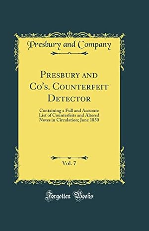 Seller image for Presbury and Co's. Counterfeit Detector, Vol. 7: Containing a Full and Accurate List of Counterfeits and Altered Notes in Circulation; June 1850 (Classic Reprint) for sale by WeBuyBooks