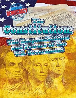 Bild des Verkufers fr The Constitution: The Responsibilities and Powers of the U.S. Government (American Democracy in Action) zum Verkauf von WeBuyBooks