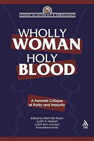 Imagen del vendedor de Wholly Woman, Holy Blood: A Feminist Critique of Purity and Impurity (Studies in Antiquity & Christianity) a la venta por WeBuyBooks