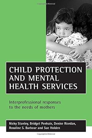 Bild des Verkufers fr Child protection and mental health services: Interprofessional responses to the needs of mothers zum Verkauf von WeBuyBooks