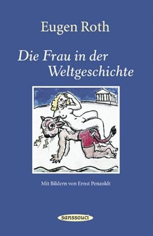 Seller image for Die Frau in der Weltgeschichte: Ein heiteres Buch mit 60 Bildern von Ernst Penzoldt for sale by Gerald Wollermann