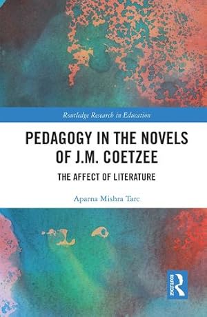 Seller image for Pedagogy in the Novels of J.M. Coetzee: The Affect of Literature (Routledge Research in Education) by Tarc, Aparna Mishra [Paperback ] for sale by booksXpress