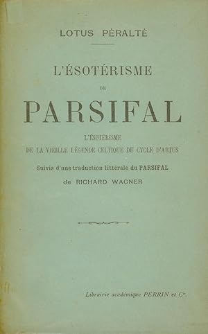 L'ÉSOTERISME DE PARSIFAL. L'esotérisme de la vieille légende celtique du cycle d'Artus.