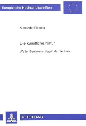 Imagen del vendedor de Die knstliche Natur: Walter Benjamins Begriff der Technik: Walter Benjamins Begriff der Technik. Dissertationsschrift (Europische Hochschulschriften . Langue et littrature allemandes, Band 1412) a la venta por Gerald Wollermann