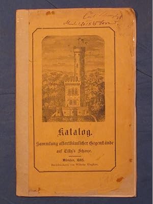 Katalog der Sammlung alterthümlicher Gegenstände auf Tilly's Schanze. Geöffnet am 26. April 1885.