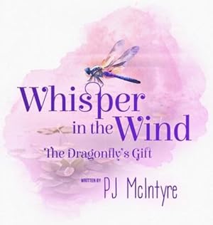 Image du vendeur pour Whisper in the Wind: The Dragonfly's Gift by McIntyre, Pj [Hardcover ] mis en vente par booksXpress