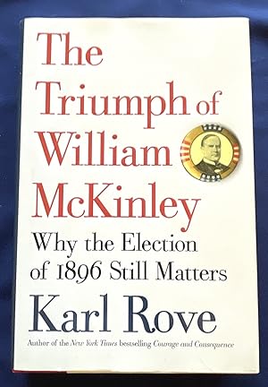 Image du vendeur pour THE TRIUMPH OF WILLIAM McKINLEY; Why the Election of 1896 Still Matters mis en vente par Borg Antiquarian