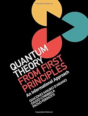 Immagine del venditore per Quantum Theory from First Principles: An Informational Approach by D'Ariano, Giacomo Mauro, Chiribella, Giulio, Perinotti, Paolo [Hardcover ] venduto da booksXpress