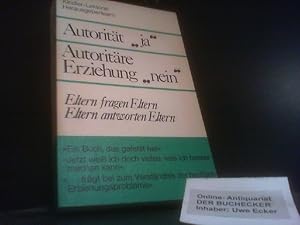 Autorität "ja", autoritäre Erziehung "nein" : Eltern fragen Eltern, Eltern antworten Eltern. Kind...