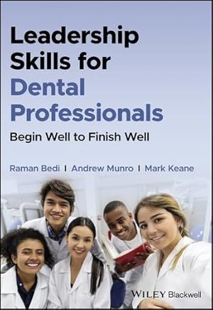 Seller image for Leadership Skills for Dental Professionals: Begin Well to Finish Well by Bedi, Raman, Munro, Andrew, Keane, Mark [Paperback ] for sale by booksXpress