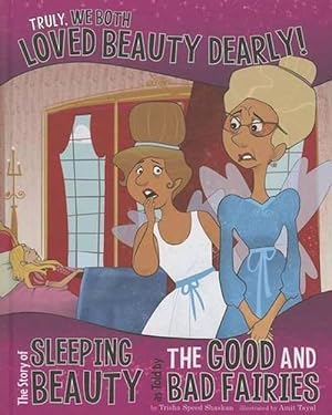 Seller image for Truly, We Both Loved Beauty Dearly!: The Story of Sleeping Beauty as Told by the Good and Bad Fairies (Hardcover) for sale by Grand Eagle Retail