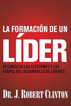 Seller image for La formaci ³n de un l ­der: Reconozca las lecciones y las etapas del desarrollo de l ­deres (Spanish Edition) by Clinton, Dr. J. Robert [Paperback ] for sale by booksXpress