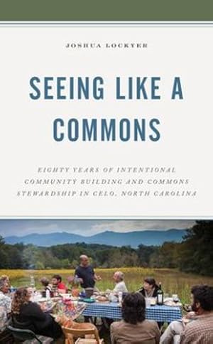 Immagine del venditore per Seeing Like a Commons: Eighty Years of Intentional Community Building and Commons Stewardship in Celo, North Carolina [Soft Cover ] venduto da booksXpress