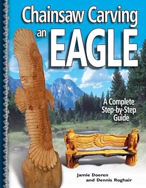 Image du vendeur pour Chainsaw Carving an Eagle: A Complete Step-By-Step Guide (Paperback) mis en vente par Grand Eagle Retail