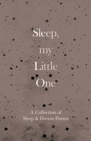 Imagen del vendedor de Sleep, My Little One - A Collection of Sleep & Dream Poems by Various [Paperback ] a la venta por booksXpress