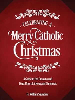Seller image for Celebrating a Merry Catholic Christmas: A Guide to the Customs and Feast Days of Advent and Christmas [Hardcover ] for sale by booksXpress