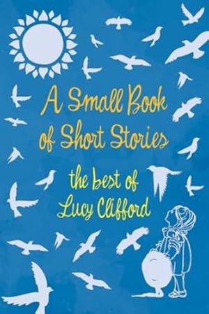 Seller image for A Small Book of Short Stories - The Best of Lucy Clifford by Clifford, Lucy [Paperback ] for sale by booksXpress