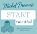 Seller image for Start Swedish New Edition: Learn Swedish with the Michel Thomas Method [Audio Book (CD) ] for sale by booksXpress
