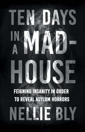 Seller image for Ten Days in a Mad-House: Feigning Insanity in Order to Reveal Asylum Horrors [Soft Cover ] for sale by booksXpress