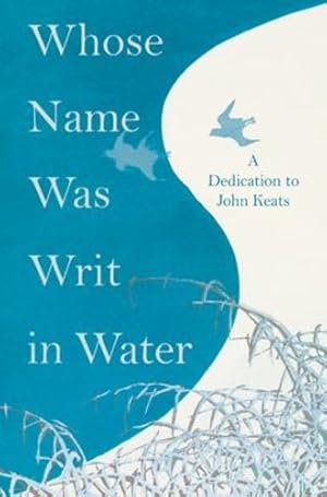 Imagen del vendedor de Whose Name was Writ in Water: A Dedication to John Keats [Soft Cover ] a la venta por booksXpress