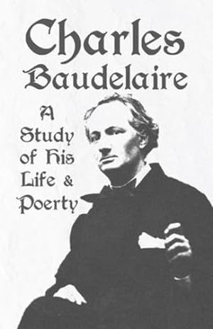 Seller image for Charles Baudelaire - A Study of His Life and Poetry by Various [Paperback ] for sale by booksXpress