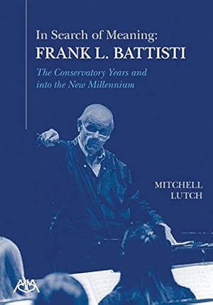 Immagine del venditore per In Search of Meaning - Frank L. Battisti: The Conservatory Years and into the New Millenium [Soft Cover ] venduto da booksXpress