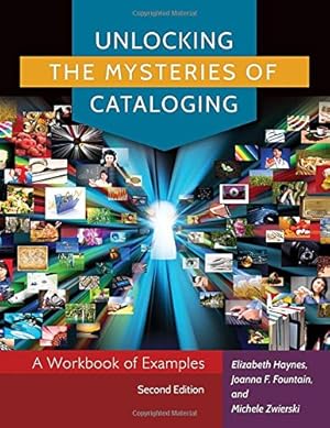 Bild des Verkufers fr Unlocking the Mysteries of Cataloging: A Workbook of Examples, 2nd Edition by Haynes, Elizabeth, Fountain, Joanna F., Zwierski, Michele [Paperback ] zum Verkauf von booksXpress