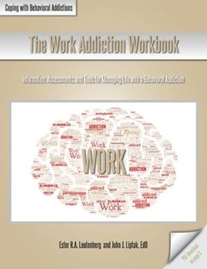 Seller image for The Work Addiction Workbook: Information, Assessments, and Tools for Managing Life with a Behavioral Addiction (Coping with Behavioral Addictions) by Leutenberg, Ester R a, Liptak, John J [Paperback ] for sale by booksXpress