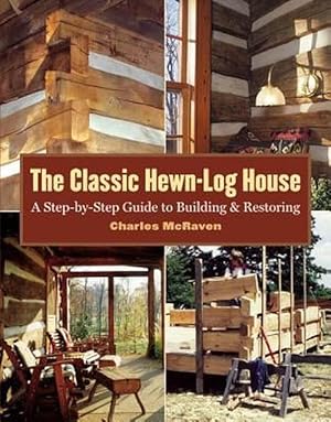 Immagine del venditore per The Classic Hewn-Log House: A Step-By-Step Guide to Building and Restoring (Paperback) venduto da Grand Eagle Retail