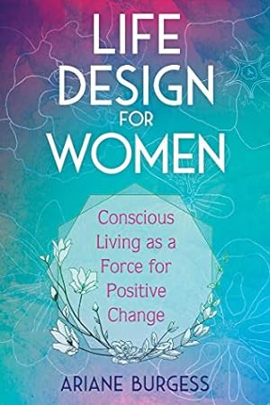 Imagen del vendedor de Life Design for Women: Conscious Living as a Force for Positive Change [Soft Cover ] a la venta por booksXpress