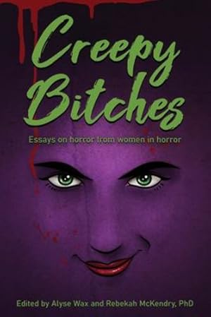 Immagine del venditore per Creepy Bitches: Essays On Horror From Women In Horror by Wax, Alyse, McKendry PhD, Rebekah [Paperback ] venduto da booksXpress