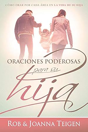 Seller image for Oraciones poderosas para su hija / Powerful Prayers for Your Daughter: C ³mo orar por cada  ¡rea en la vida de su hija (Spanish Edition) [Soft Cover ] for sale by booksXpress