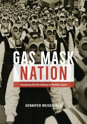 Imagen del vendedor de Gas Mask Nation : Visualizing Civil Air Defense in Wartime Japan a la venta por GreatBookPrices