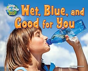 Immagine del venditore per Wet, Blue, and Good for You (Drip, Drip, Drop: Earth's Water) [Soft Cover ] venduto da booksXpress